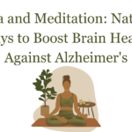 Yoga and Meditation: Natural Ways to Boost Brain Health Against Alzheimer’s