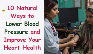 Read more about the article 10 Natural Ways to Lower Blood Pressure and Improve Your Heart Health