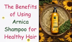 Read more about the article The Benefits of Using Arnica Shampoo for Healthy Hair