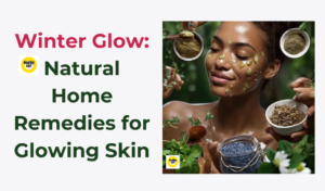 Read more about the article Winter Glow: Natural Home Remedies for Glowing Skin