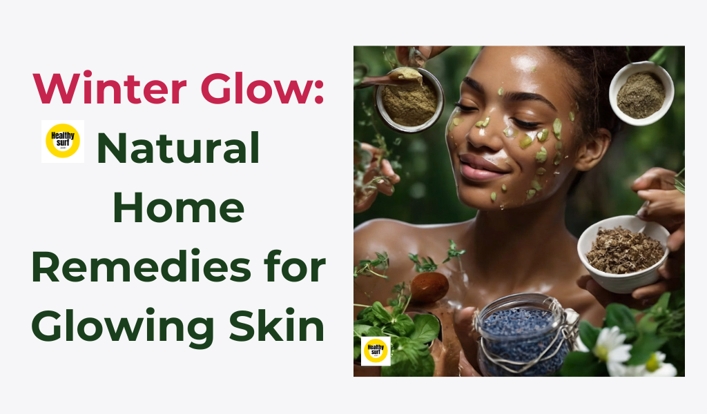 Winter Glow Natural Home Remedies for Glowing Skin