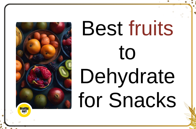 10 Delectable Best fruits to Dehydrate for Snacks