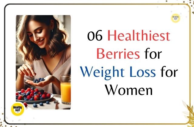 06 Healthiest Berries for Weight Loss for Women