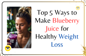 Read more about the article Top 5 Ways to Make Blueberry Juice Benefits for Healthy Weight Loss