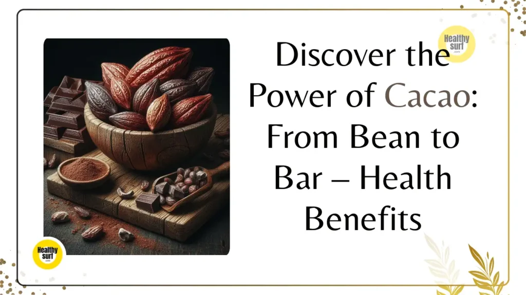 Discover the Power of Cacao From Bean to Bar – Health Benefits