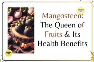 Read more about the article Mangosteen: The Queen of Fruits & Its Health Benefits