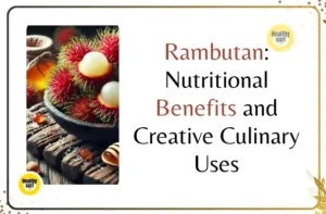 Read more about the article Rambutan: Nutritional Benefits and Creative Culinary Uses